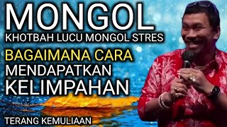 KHOTBAH POPULER MONGOL STRES 2023 : BAGAIMANA CARA MENDAPATKAN BERKAT BERKELIMPAHAN SEUMUR HIDUP