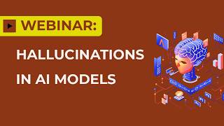WEBINAR: Hallucinations in AI Models
