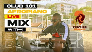 club 101 Afropiano  Mix With Dj Ten Ten