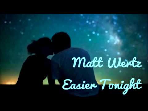 (+) Matt Wertz - Easier Tonight (lyrics)