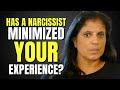 Has a narcissist minimized your experience?