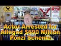 Actor Arrested for $690 Million Ponzi Scheme - Ep. 7.465