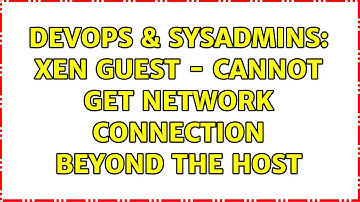 DevOps & SysAdmins: Xen guest - cannot get network connection beyond the host