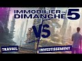 Immobilier du dimanche 5  immobilier du travail vs investissement immobilier