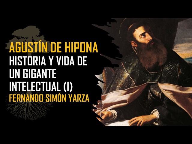 AGUSTÍN DE HIPONA (I). Vida y contexto histórico político de un gigante intelectual. FERNANDO SIMÓN