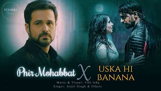 Phir Mohabbat X Uska Hi Banana  Mashup  Version Vdj Ishq  Arijit Singh  One Sided Love 2026