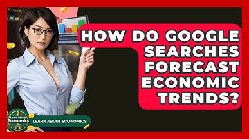 How Do Google Searches Forecast Economic Trends? - Learn About Economics