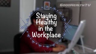 Staying Healthy in the Workplace