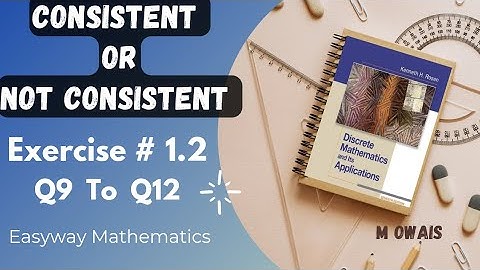 Exercise # 1.2  Q9 to Q12 ( Consistent)|| Rosen Discrete Mathematics 7th Edition|| M.Owais