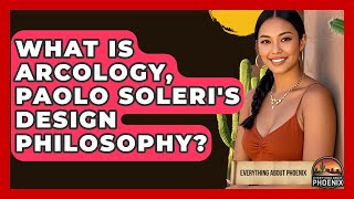 What Is Arcology, Paolo Soleri's Design Philosophy - Everything About Phoenix