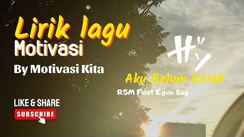 MOTIVASI KITA|| Lirik Lagu Motivasi|| Lirik Cover Lagu Aku Belum Kalah - R2M Feat Egen Sey