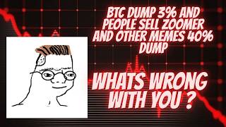 Btc Dump 3% And People Sell Out Memes 40% This Is Why Zoomer Dumped...