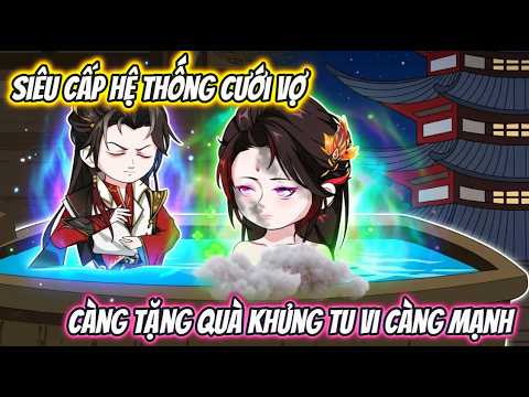 Siêu Cấp Hệ Thống Cưới Vợ Càng Tặng Quà Khủng Tu Vị Càng Mạnh | TT Vietsub