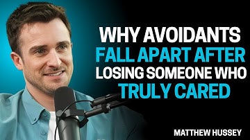 Why Avoidants Fall Apart After Losing Someone Who Truly Cared | Matthew Hussey