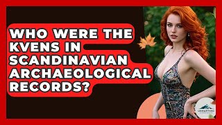 Who Were The Kvens In Scandinavian Archaeological Records? - Unmapping Scandinavia