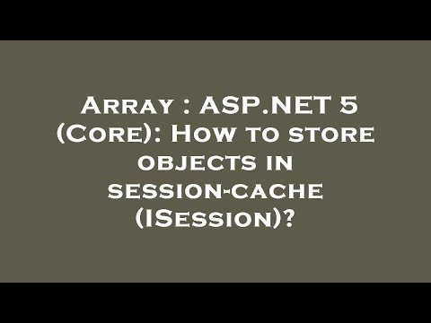 Array : ASP.NET 5 (Core): How to store objects in session-cache (ISession)?