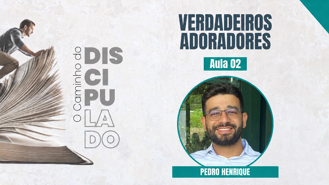IBG EBD | Verdadeiros Adoradores  | Ir. Pedro Henrique - Aula 02