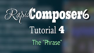 Rapid Composer 6 Tutorial 4 - The Power of the 'Phrase"