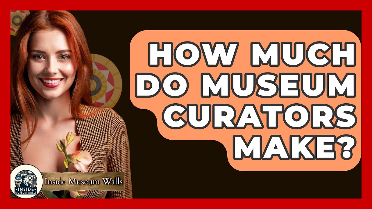 How Much Do Museum Curators Make? - Inside Museum Walls