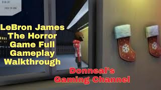 Lebron James The Horror Game Full Gameplay Walkthrough