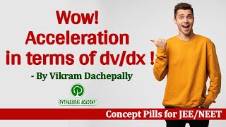 ACCELERATION IN dv/dx  || Concept Pills || IIT/JEE /NEET ||Vikram Dachepally || Pythagoras Academy