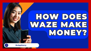 How Does Waze Make Money? - Be App Savvy