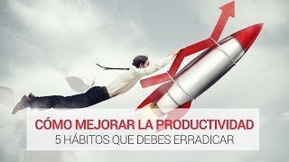 5 Hábitos que debes erradicar para mejorar la productividad 💪🏻