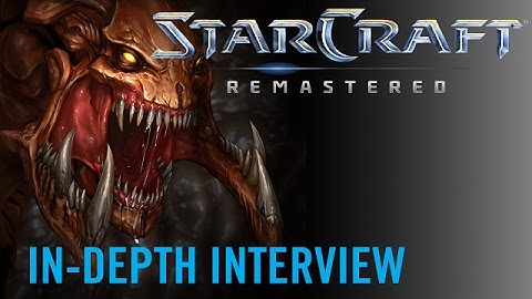 StarCraft: Remastered - An in-depth interview with producer Pete Stilwell