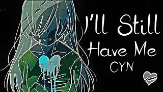 Nightcore → I’ll Still Have Me ♪ (CYN) LYRICS ✔︎