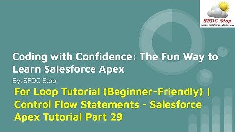 For Loop Tutorial (Beginner-Friendly) | Control Flow Statements - Salesforce Apex Tutorial Part 29