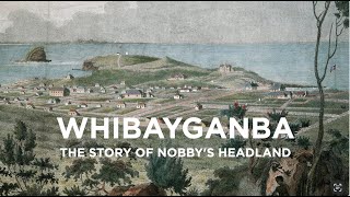 WHIBAYGANBA, The Story of Nobbys Headland