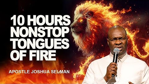 10 HOURS NONSTOP HEAVY TONGUES OF FIRE || APOSTLE JOSHUA SELMAN 
