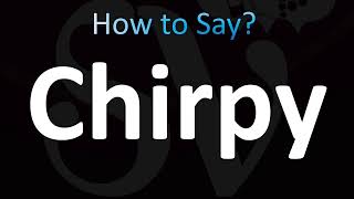 How to Pronounce Chirpy (CORRECTLY!)