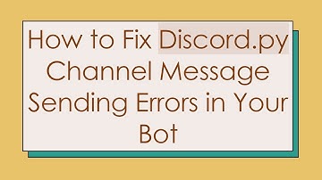 How to Fix Discord.py Channel Message Sending Errors in Your Bot