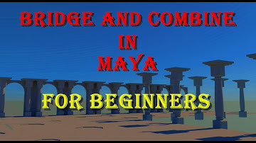 BRIDGE AND COMBINE IN MAYA FOR BEGINNERS
