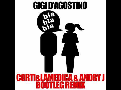 Gigi D'Agostino - Bla Bla Bla (Corti\u0026LaMedica \u0026 Andry J Bootleg Remix)