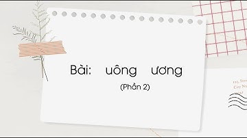 Bài: uông, ương (Phần 2) - Tiếng Việt lớp 1 (Chân trời sáng tạo) [OLM.VN]