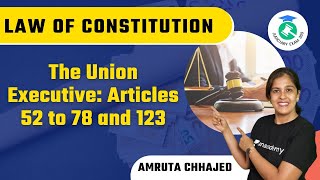 Law Of Constitution | The Union Executive: Articles 52 to 78 and 123 | By Amruta Chhajed