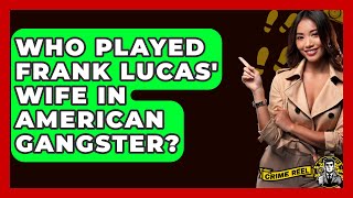 Who Played Frank Lucas' Wife In American Gangster? - The Crime Reel