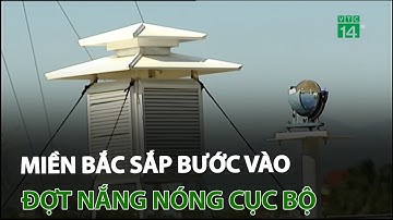 Miền Bắc sắp bước vào đợt nắng nóng cục bộ | VTC14