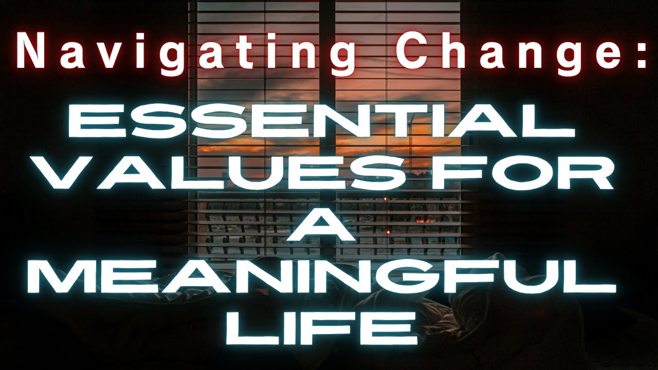 Navigating Change: Essential Values for a Meaningful Life - YouTube