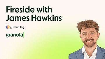 Building Dev Tools Users Trust | James Hawkins, Co-founder, PostHog | Granola Firesides