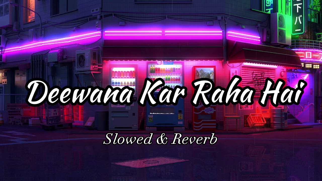Deewana Kar Raha Hai - Slowed & Reverb | Lyrics
