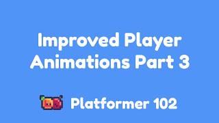 Platformer 102: Improved Player Animations Part 3