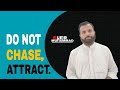 DO NOT CHASE, ATTRACT!!!!SHER MUHAMMAD