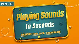 Part 19 – Playing Sounds in Seconds – soundbuttons.com/soundboard
