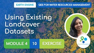 Module 4 - 10 Using Existing Landcover Datasets (Exercise) - GEE for Water Resources Management