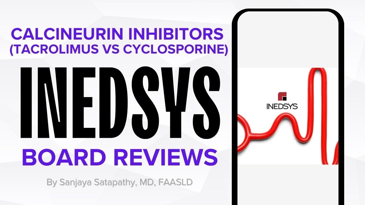 5.2 - Calcineurin Inhibitors (Tacrolimus vs Cyclosporine) by Prof. Sanjaya Satapathy, MD, FAASLD