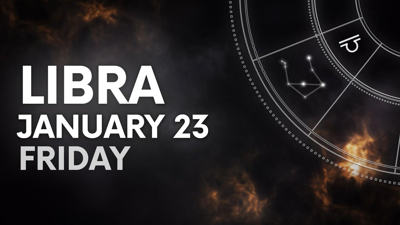 LIBRA - TODAY HOROSCOPE - January 23, 2026