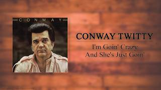 Watch Conway Twitty Im Goin Crazy And Shes Just Goin video